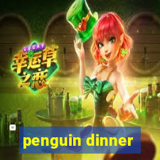 penguin dinner